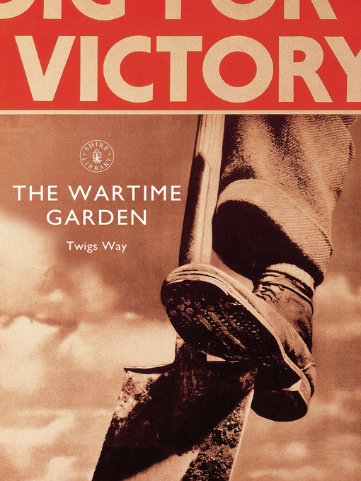 Title details for The Wartime Garden by Twigs Way - Available
